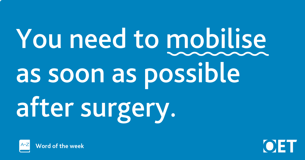 Mobilise is not a word patients are familiar with