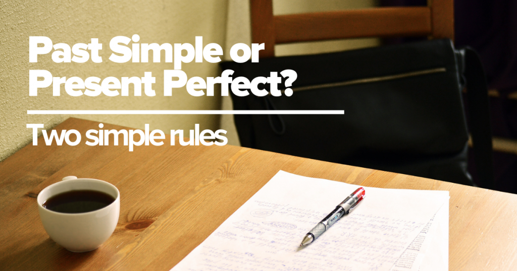 Past simple or present perfect
