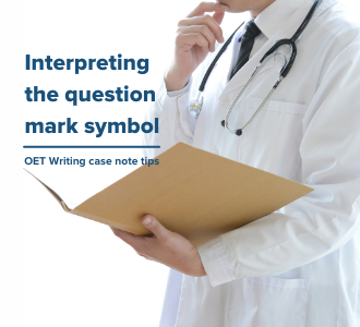 How to interpret the question mark in OET Writing case notes